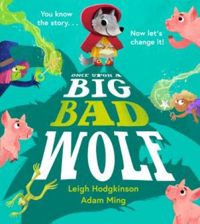 Once Upon a Big Bad Wolf by Leigh Hodgkinson & Adam Ming