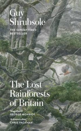 The Lost Rainforests Of Britain by Guy Shrubsole