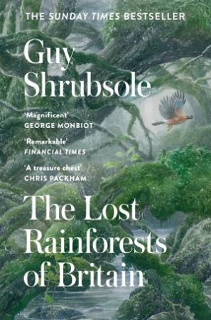 The Lost Rainforests Of Britain by Guy Shrubsole