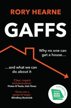 Gaffs: Why No One Can Buy a House, and What We Can Do About It by Rory Hearne