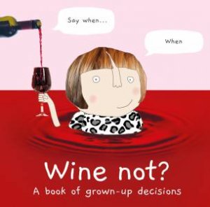 Wine Not? A Book Of Grown-Up Decisions by Rosie Made A Thing