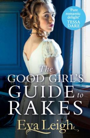 The Good Girl's Guide To Rakes by Eva Leigh