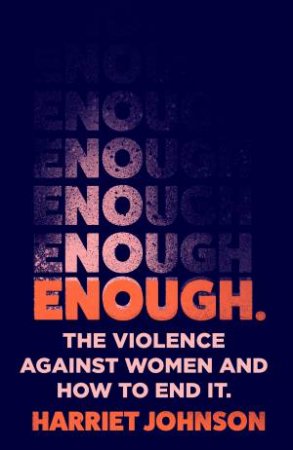 Enough: The Violence Against Women And How To End It by Harriet Johnson