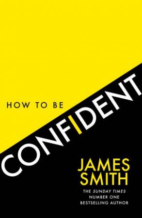 How to Be Confident by James Smith