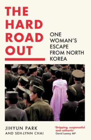 The Hard Road Out: Escaping North Korea by Jihyun Park & Seh-Lynn Chai & Sarah Baldwin-Beneich