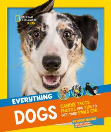 Everything: Dogs: Canine Facts, Photos And Fun To Get Your Paws On! by Various