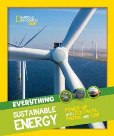 Everything: Sustainable Energy: Power Up With Eco Facts Photos And Fun! by Various