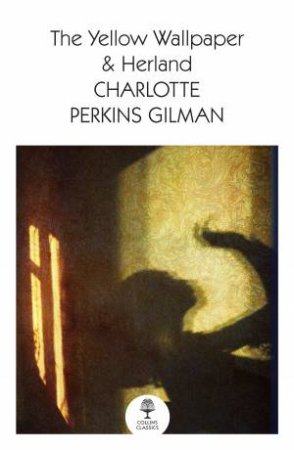 The Yellow Wallpaper & Herland by Charlotte Perkins Gilman