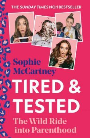 Tired & Tested: The Wild Ride Into Parenthood by Sophie McCartney