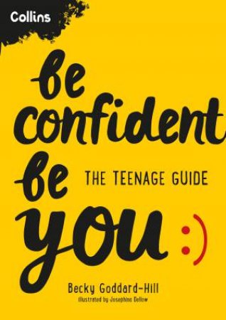 Be Confident Be You: The Teenage Guide to Build Confidence and Self-Esteem by Becky Goddard-Hill & Collins Kids