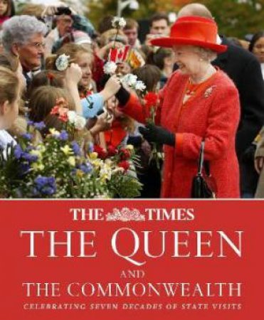 The Times The Queen And The Commonwealth: Celebrating Seven Decades Of State Visits by James Owen & The Times