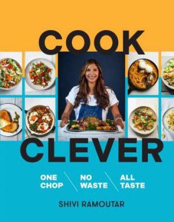 Cook Clever: One Chop, No Waste, All Taste by Shivi Ramoutar