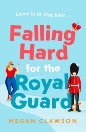 Falling Hard For The Royal Guard by Megan Clawson