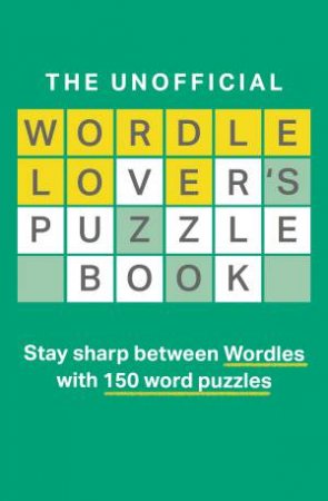 The Unofficial Wordle Lover's Puzzle Book by Dan Moore