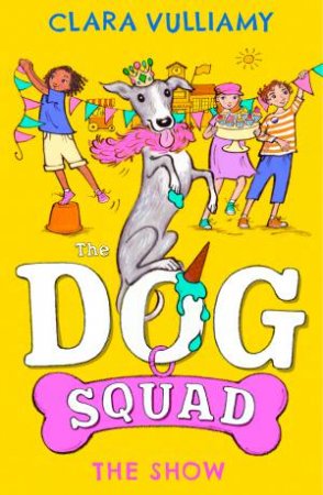 The Show: The Dog Squad #3 by Clara Vulliamy