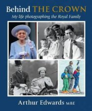 Behind The Crown My Life Photographing The Royal Family