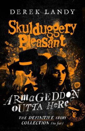 Armageddon Outta Here - The World Of Skulduggery Pleasant by Derek Landy