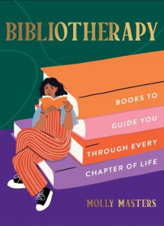 Bibliotherapy: Books to Guide You Through Every Chapter of Life by Molly Masters