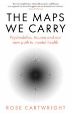 The Maps We Carry Psychedelics Trauma And Our New Path To Mental Health