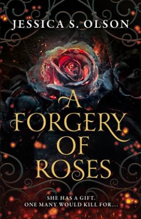 A Forgery Of Roses by Jessica S Olson