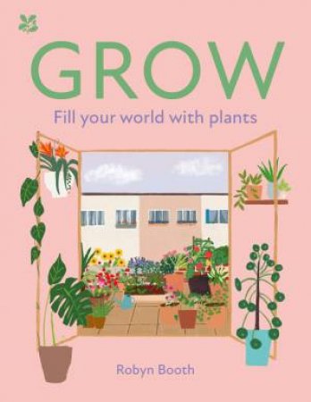 Grow: Fill Your World With Plants by Robyn Booth & National Trust