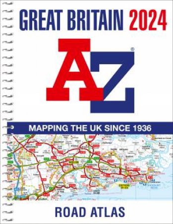 Great Britain A-Z Road Atlas 2024 [A4 Spiral] by A-Z Maps