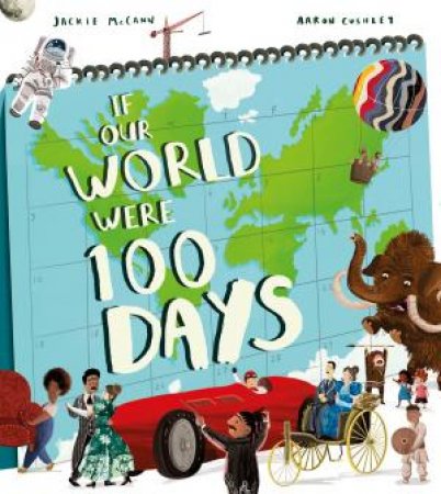 If Our World Were 100 Days by Jackie McCann & Aaron Cushley