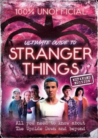 Stranger Things 100% Unofficial: Expanded Edition by 100% Unofficial