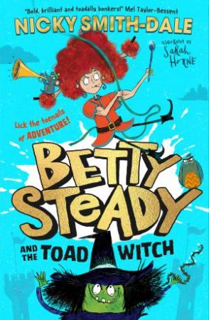 Betty Steady And The Toad Witch by Nicky Smith-Dale & Sarah Horne