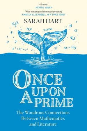 Once Upon A Prime: The Wondrous Connections Between Mathematics And Literature by Sarah Hart