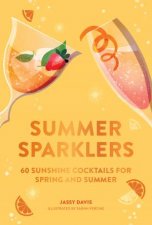 Summer Sparklers 60 Sunshine Cocktails For Spring And Summer
