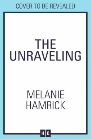 The Unraveling by Melanie Hamrick