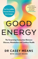 Good Energy The Surprising Connection Between Glucose Metabolism and Limitless Health