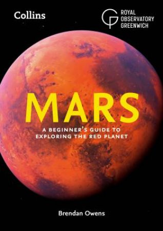 Mars: A Beginner's Guide To Exploring The Red Planet by Brendan Owens & Collins Astronomy & Royal Observatory Greenwich