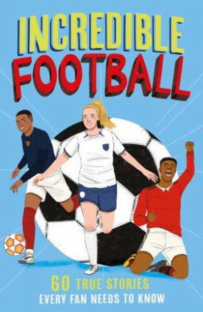 Incredible Sports Stories: Incredible Football Stories by Clive Gifford