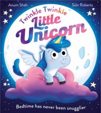 Twinkle Twinkle Little Unicorn by Anum Shah & Sian Roberts