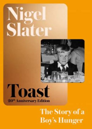 Toast: The Story Of A Boy's Hunger by Nigel Slater