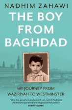 The Boy from Baghdad My Journey From Waziriyah To Westminster