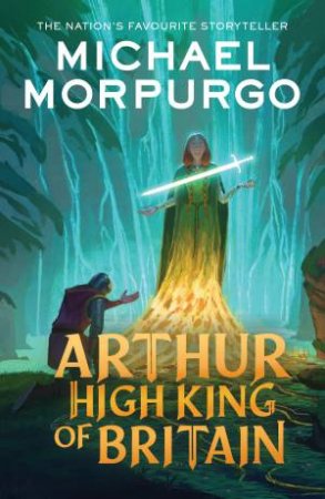 Arthur High King of Britain by Michael Morpurgo & Michael Foreman