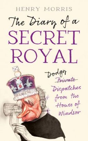 The Diary of a Secret Royal by Henry Morris