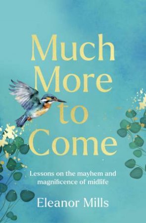 Much More To Come by Eleanor Mills