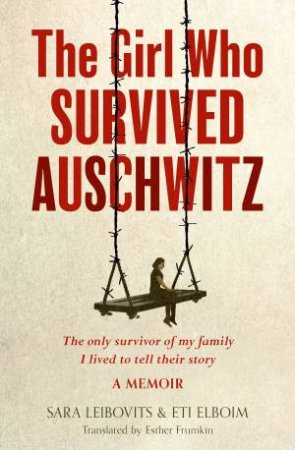 The Girl Who Survived Auschwitz by Eti Elboim & Sara Leibovits