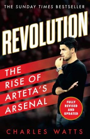 Revolution: The Rise Of Arteta's Arsenal by Charles Watts