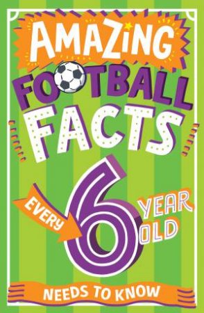 Amazing Football Facts Every 6-Year-Old Needs to Know by CAROLINE ROWLANDS & Emiliano Migliardo