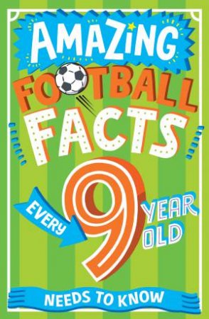 Amazing Football Facts Every 9-Year-Old Needs to Know by CAROLINE ROWLANDS & Emiliano Migliardo