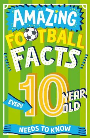 Amazing Football Facts Every 10-Year-Old Needs to Know by CAROLINE ROWLANDS & Emiliano Migliardo