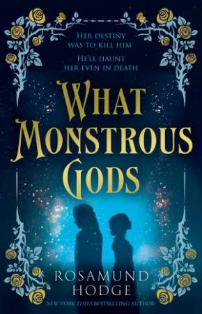 What Monstrous Gods by Rosamund Hodge