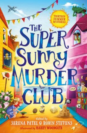 The Super Sunny Murder Club: The Very Merry Murder Club #2 by Serena Patel & Robin Stevens & Harry Woodgate