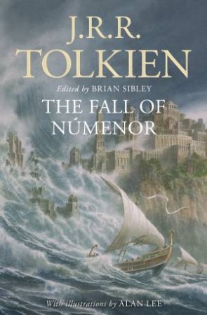 The Fall Of Númenor: And Other Tales From The Second Age Of Middle-earth by Brian Sibley & J R R Tolkien