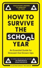 How to Survive the School Year An Essential Guide for StressedOut GrownUps